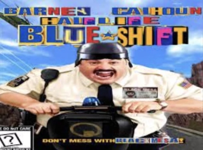 BLUE SHIFT. | image tagged in blue shift | made w/ Imgflip meme maker