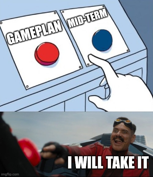 Robotnik Button | MID-TERM; GAMEPLAN; I WILL TAKE IT | image tagged in robotnik button | made w/ Imgflip meme maker