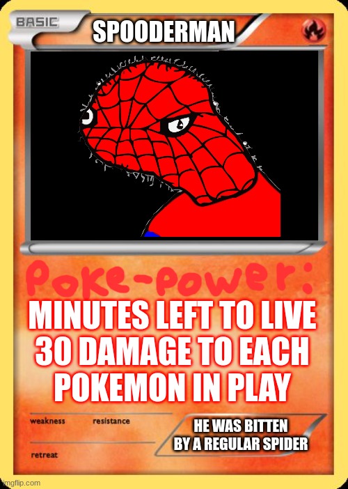 Blank Pokemon Card | SPOODERMAN; MINUTES LEFT TO LIVE
30 DAMAGE TO EACH POKEMON IN PLAY; HE WAS BITTEN BY A REGULAR SPIDER | image tagged in blank pokemon card | made w/ Imgflip meme maker