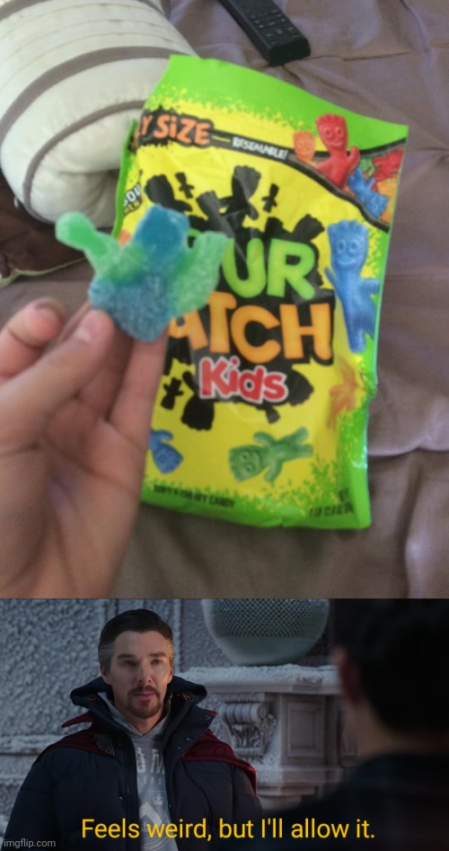 That weird looking Sour Patch Kid candy | image tagged in feels weird but i'll allow it,sour patch kids,candy,you had one job,memes,fails | made w/ Imgflip meme maker