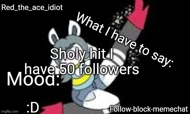 I wanna thank all of my followers but I don't know who they are | Sholy hit I have 50 followers; :D | image tagged in redstonetemie announcement temp v2 | made w/ Imgflip meme maker