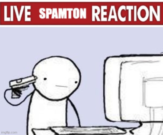 image tagged in spamton reaction,computer suicide | made w/ Imgflip meme maker