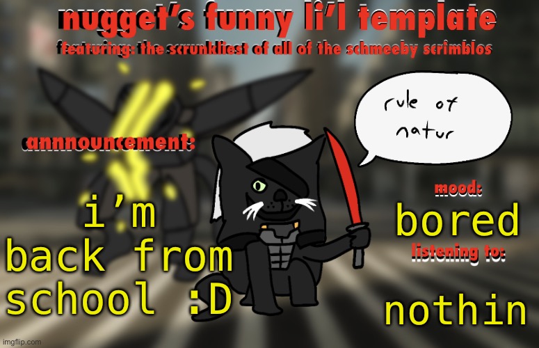 i love how clean-looking this template is | i’m back from school :D; bored; nothin | image tagged in the adventures of raiden cat | made w/ Imgflip meme maker