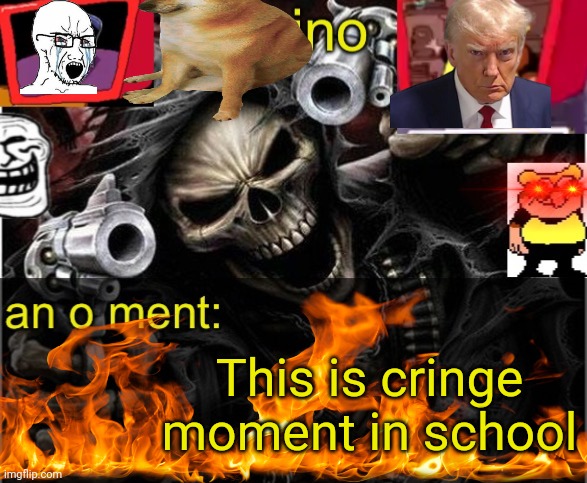 Class 100 | This is cringe moment in school | image tagged in my badass announcement temp | made w/ Imgflip meme maker