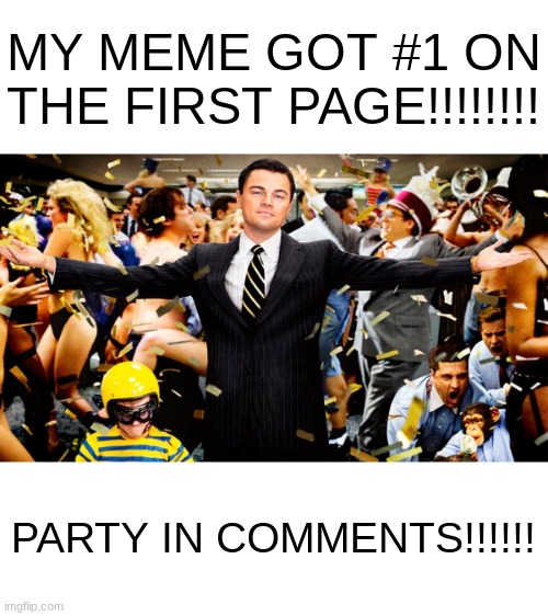 Wolf Party | MY MEME GOT #1 ON THE FIRST PAGE!!!!!!!! PARTY IN COMMENTS!!!!!! | image tagged in wolf party | made w/ Imgflip meme maker