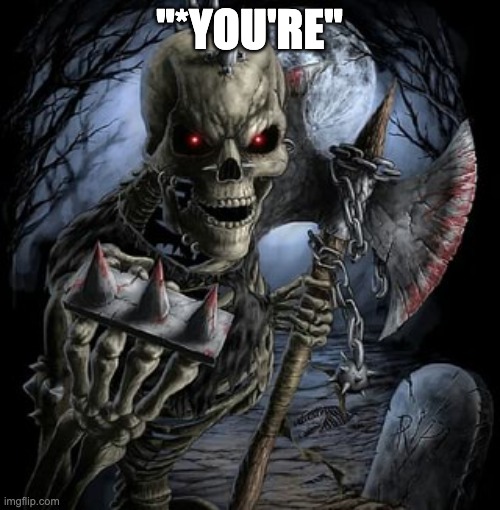 badass skeleton | "*YOU'RE" | image tagged in badass skeleton | made w/ Imgflip meme maker