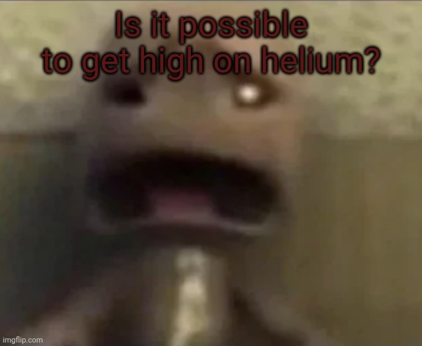 Sackboy sad | Is it possible to get high on helium? | image tagged in sackboy sad | made w/ Imgflip meme maker