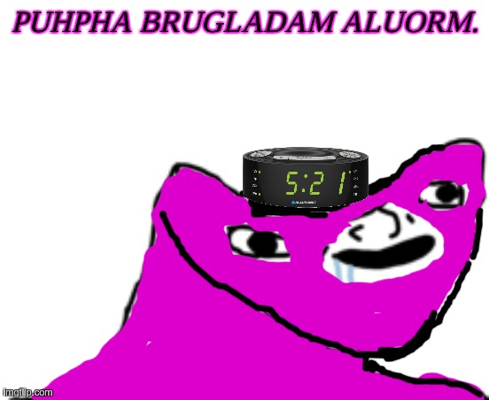 Dumb Wojak | PUHPHA BRUGLADAM ALUORM. | image tagged in dumb wojak | made w/ Imgflip meme maker