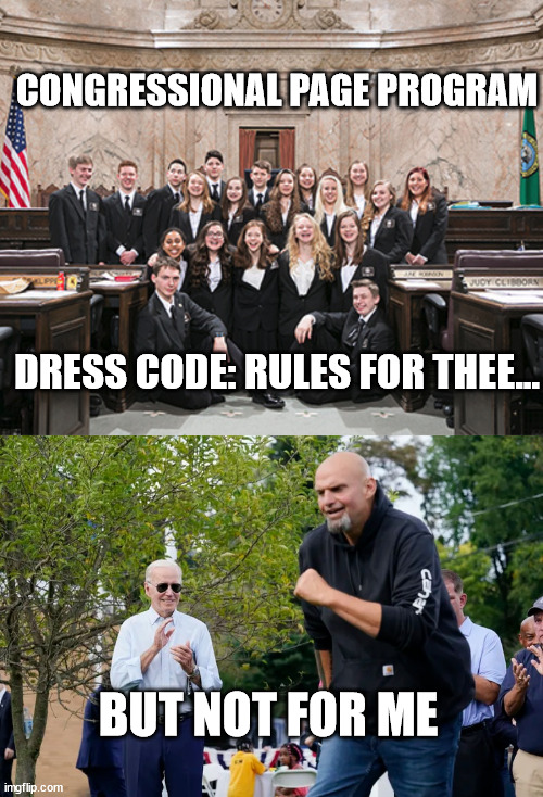 The Ruling Class Thows its Weight | CONGRESSIONAL PAGE PROGRAM; DRESS CODE: RULES FOR THEE... BUT NOT FOR ME | image tagged in fetterman biden | made w/ Imgflip meme maker