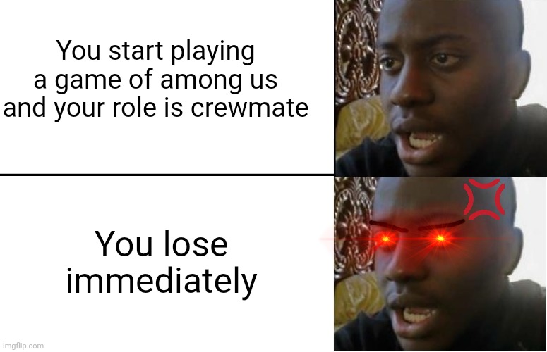 Disappointed Black Guy | You start playing a game of among us and your role is crewmate; You lose immediately | image tagged in disappointed black guy,video games,among us,bruh moment,relatable memes,annoying | made w/ Imgflip meme maker