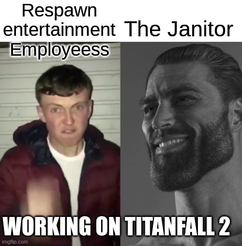 titanfall 2 is back on baby | Respawn entertainment Employeess; The Janitor; WORKING ON TITANFALL 2 | image tagged in average fan vs average enjoyer,titanfall 2,meme,funny | made w/ Imgflip meme maker
