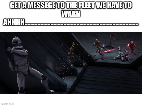 GET A MESSEGE TO THE FLEET WE HAVE TO WARN AHHHH............................................................................... | made w/ Imgflip meme maker