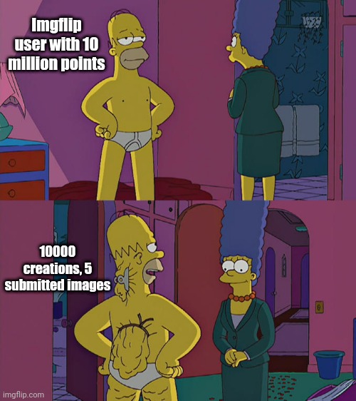 Bruh | Imgflip user with 10 million points; 10000 creations, 5 submitted images | image tagged in homer simpson's back fat | made w/ Imgflip meme maker