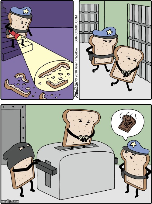 Definitely going to become toast | image tagged in bread,toast,toaster,arrested,comics,comics/cartoons | made w/ Imgflip meme maker