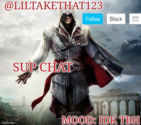 Hey | SUP CHAT; MOOD: IDK TBH | image tagged in liltakethat123 template,hey | made w/ Imgflip meme maker