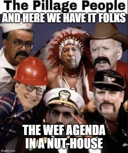 And Here We Have It Folks | AND HERE WE HAVE IT FOLKS; THE WEF AGENDA IN A NUT-HOUSE | image tagged in and here we have it folks | made w/ Imgflip meme maker
