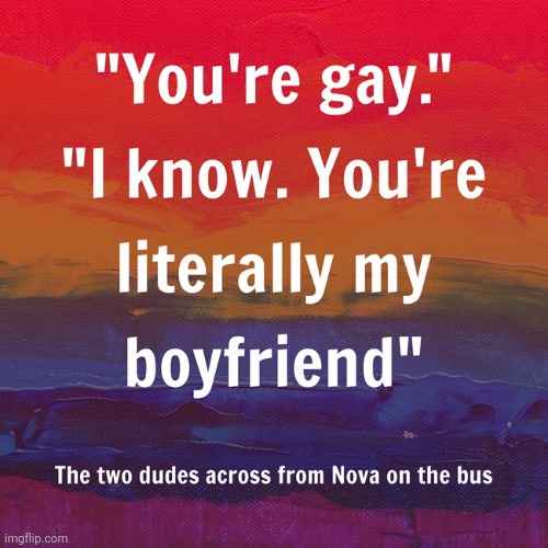 Aaaand the second one (Nova note: why are the guys across from me so silly like always no matter what class) | image tagged in gay pride,gay,lgbtq | made w/ Imgflip meme maker