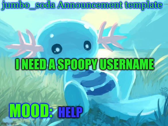 it's almost spoopy month | I NEED A SPOOPY USERNAME; HELP | image tagged in jumbo_soda announcement template | made w/ Imgflip meme maker