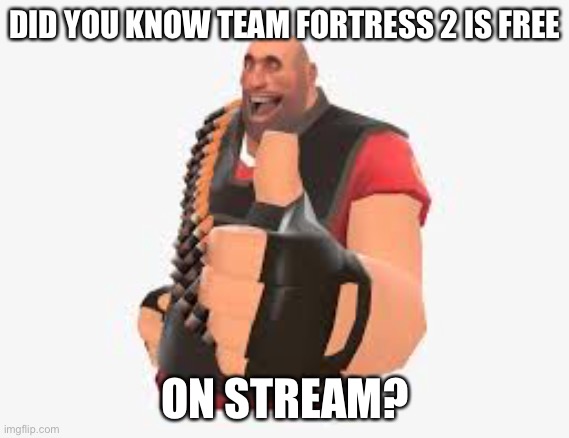 TF2 free on stream! | DID YOU KNOW TEAM FORTRESS 2 IS FREE; ON STREAM? | image tagged in sponsor,tf2 | made w/ Imgflip meme maker