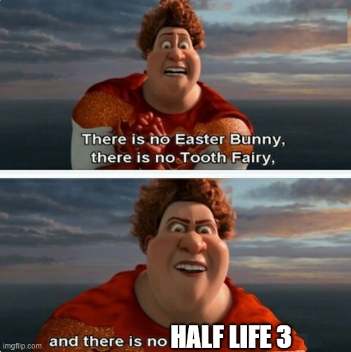 TIGHTEN MEGAMIND "THERE IS NO EASTER BUNNY" | HALF LIFE 3 | image tagged in tighten megamind there is no easter bunny,half life | made w/ Imgflip meme maker