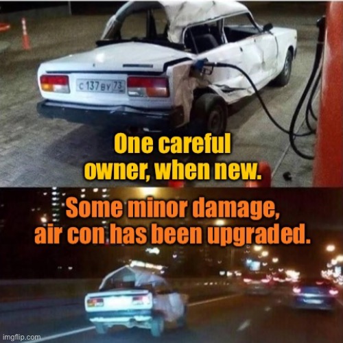One careful owner | image tagged in careful owner when new,minor damage,air con upgrade,running,fun | made w/ Imgflip meme maker