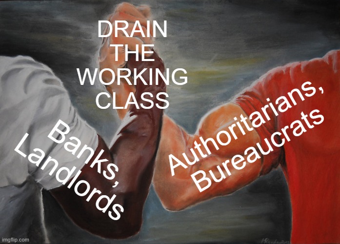 Drain the Working Class | DRAIN
THE
WORKING
CLASS; Authoritarians, Bureaucrats; Banks,
Landlords | image tagged in banks,poverty,economy,democratic socialism,capitalism,wages | made w/ Imgflip meme maker