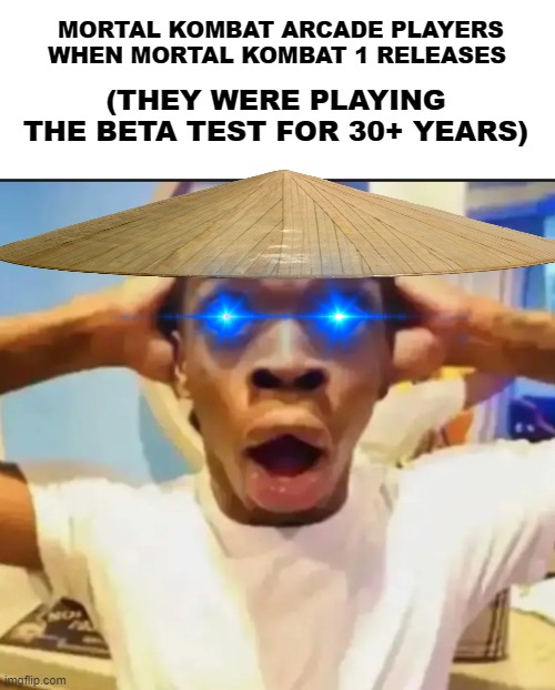Game's in development for 30 years | MORTAL KOMBAT ARCADE PLAYERS WHEN MORTAL KOMBAT 1 RELEASES; (THEY WERE PLAYING THE BETA TEST FOR 30+ YEARS) | image tagged in surprised black guy,mortal kombat | made w/ Imgflip meme maker