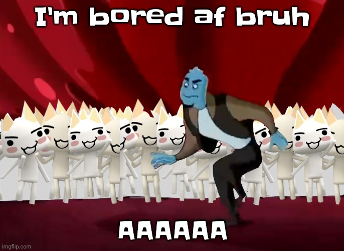 Guh | I'm bored af bruh; AAAAAA | made w/ Imgflip meme maker