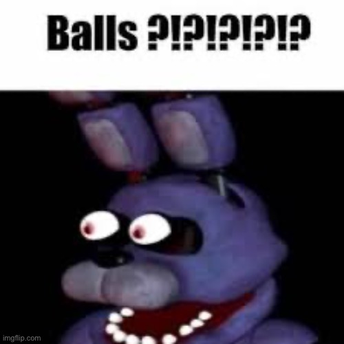 Balls?!?!?!? | image tagged in balls | made w/ Imgflip meme maker