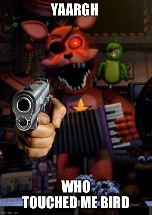 Rockstar Foxy | YAARGH WHO TOUCHED ME BIRD | image tagged in rockstar foxy | made w/ Imgflip meme maker