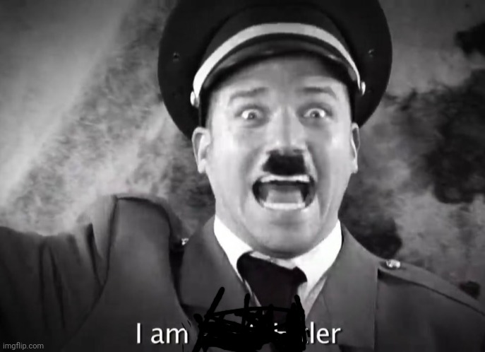 I AM ADOLF HITLER! | image tagged in i am adolf hitler | made w/ Imgflip meme maker