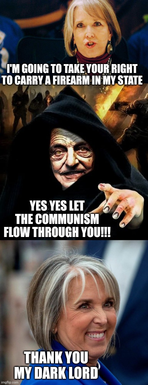 The Dark Governor | I'M GOING TO TAKE YOUR RIGHT TO CARRY A FIREARM IN MY STATE; YES YES LET THE COMMUNISM FLOW THROUGH YOU!!! THANK YOU MY DARK LORD | image tagged in darth soros,democrats,gun control,communists,constitution,2nd amendment | made w/ Imgflip meme maker