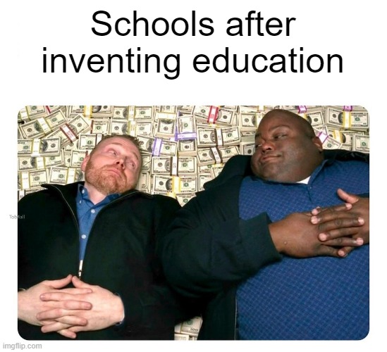 I'm inventing the education meme for everyone | Schools after inventing education | image tagged in companies after inventing,memes | made w/ Imgflip meme maker
