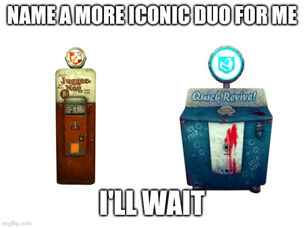 KABOOM | NAME A MORE ICONIC DUO FOR ME; I'LL WAIT | image tagged in cod zombies | made w/ Imgflip meme maker