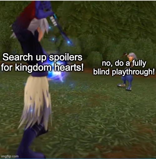 playing a game with a huge extensive storyline be like | no, do a fully blind playthrough! Search up spoilers for kingdom hearts! | image tagged in memes,kingdom hearts,video games | made w/ Imgflip meme maker