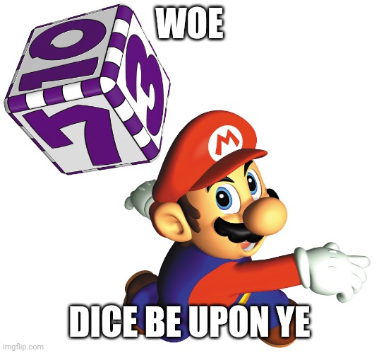 WOE; DICE BE UPON YE | made w/ Imgflip meme maker