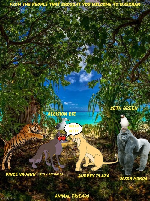 animal friends concept art | FROM THE PEOPLE THAT BROUGHT YOU WELCOME TO WREXHAM; SETH GREEN; ALLISION RIE; HELLO KITTY; VINCE VAUGHN; RYAN REYNOLDS; AUBREY PLAZA; JASON MOMOA; ANIMAL FRIENDS | image tagged in roi jungle,r rated,legendary pictures,comedy,fake | made w/ Imgflip meme maker