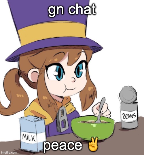 it was fun. don't come back. | gn chat; peace ✌️ | image tagged in hat kid beamns | made w/ Imgflip meme maker