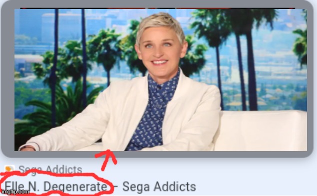 Elle N Degenerates | image tagged in ellen | made w/ Imgflip meme maker