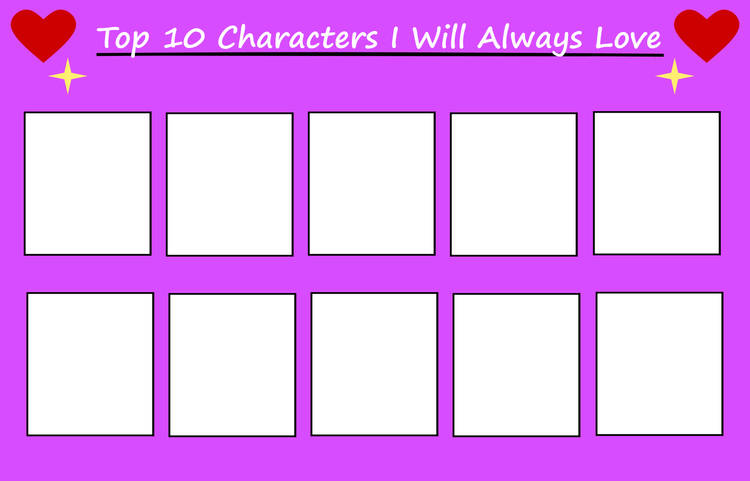 High Quality top 10 characters i will always love Blank Meme Template