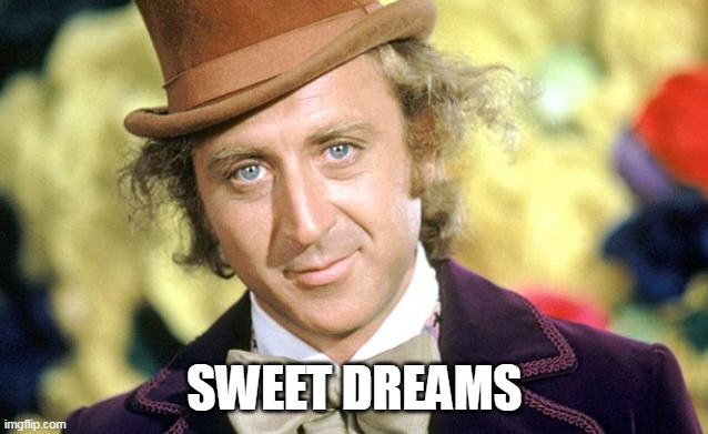 Sweet dreams | SWEET DREAMS | image tagged in sweet dreams | made w/ Imgflip meme maker
