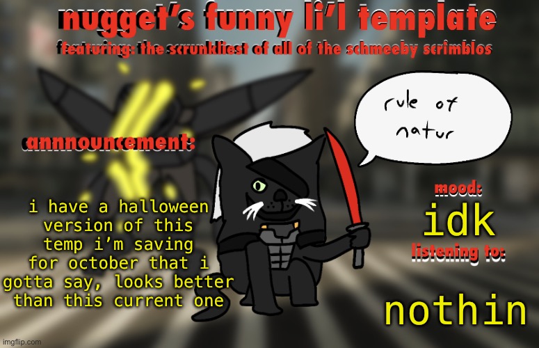 it’s in the comments | i have a halloween version of this temp i’m saving for october that i gotta say, looks better than this current one; idk; nothin | image tagged in the adventures of raiden cat | made w/ Imgflip meme maker