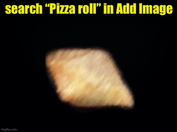 pizza roll sticker | search “Pizza roll” in Add Image | image tagged in black background,fresh memes | made w/ Imgflip meme maker