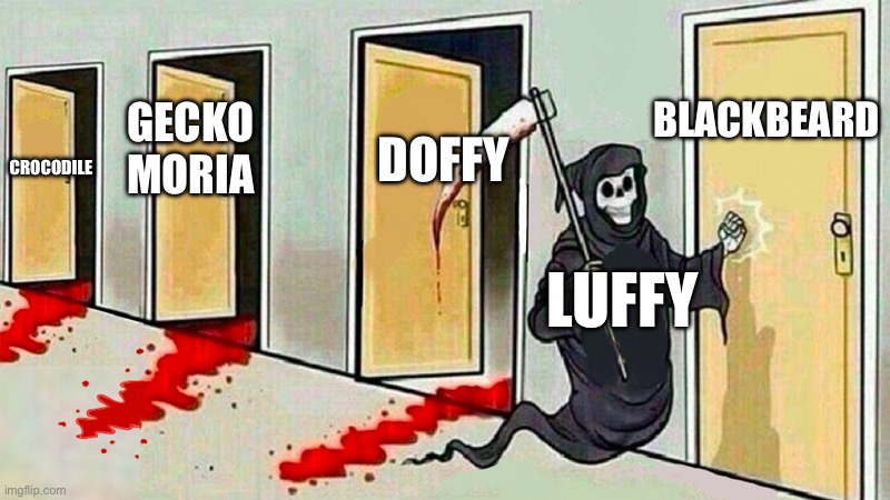 death knocking at the door | BLACKBEARD; DOFFY; GECKO MORIA; CROCODILE; LUFFY | image tagged in death knocking at the door | made w/ Imgflip meme maker