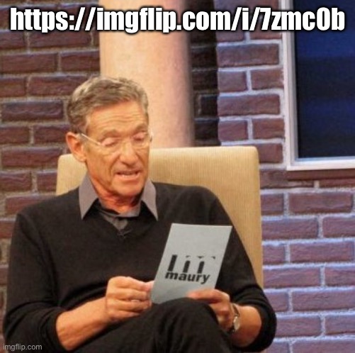 Maury Lie Detector Meme | https://imgflip.com/i/7zmc0b | image tagged in memes,maury lie detector | made w/ Imgflip meme maker