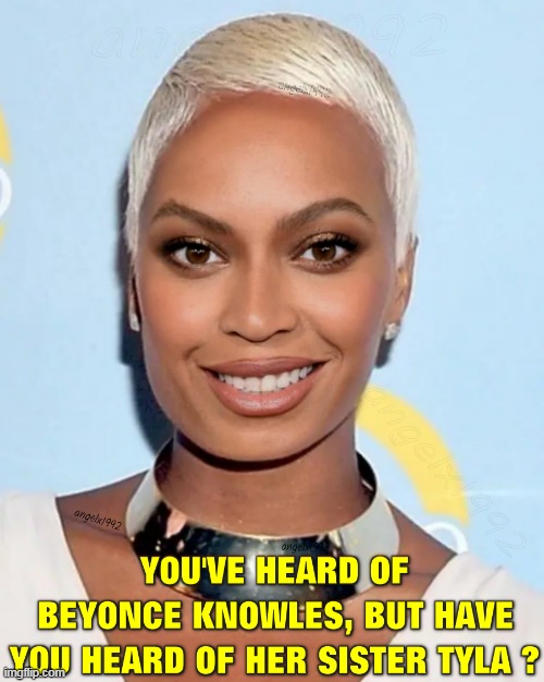image tagged in beyonce,sisters,tyla,iykyk,names,hip hop | made w/ Imgflip meme maker