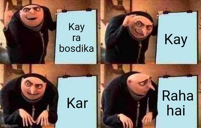 Gru's Plan | Kay ra bosdika; Kay; Kar; Raha hai | image tagged in memes,gru's plan | made w/ Imgflip meme maker