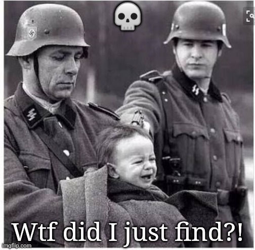 Why is this here? | 💀; Wtf did I just find?! | image tagged in nazis execute child | made w/ Imgflip meme maker