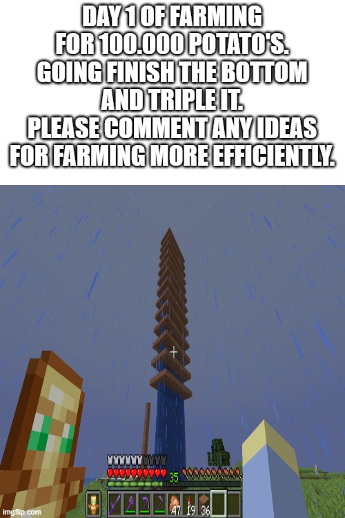 for techno. | DAY 1 OF FARMING FOR 100.000 POTATO'S.
GOING FINISH THE BOTTOM AND TRIPLE IT.
PLEASE COMMENT ANY IDEAS FOR FARMING MORE EFFICIENTLY. | image tagged in technoblade | made w/ Imgflip meme maker
