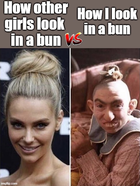 How other
girls look 
in a bun; How I look
in a bun | image tagged in how i think i look | made w/ Imgflip meme maker